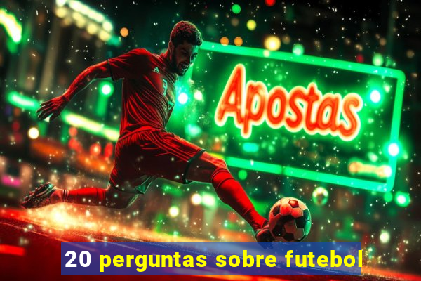 20 perguntas sobre futebol